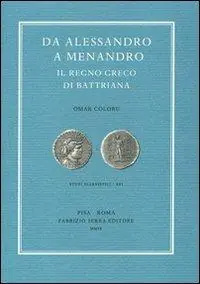 Da Alessandro a Menandro. Il regno greco di Battriana Prezzo Ridotto
