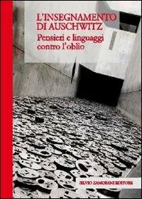 Prezzo Ridotto L‘ insegnamento di Auschwitz. Pensieri e linguaggi contro l‘oblio