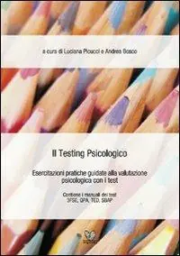 Soddisfatti O Rimborsati Il testing psicologico. Esercitazioni pratiche guidate alla valutazione psicologica con i test