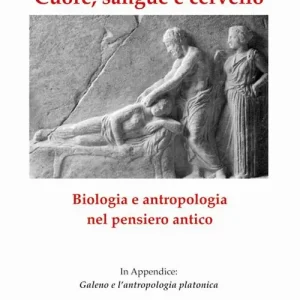 Cuore, sangue e cervello. Biologia e antropologia nel pensiero antico Prezzo Basso