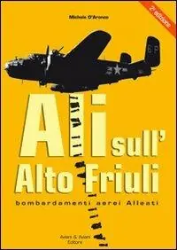 Ali sull‘alto Friuli. Bombardamenti aerei Alleati Prezzo Scontato