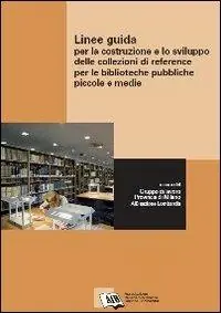 Linee guida per la costruzione e lo sviluppo delle collezioni di reference per le biblioteche pubbliche piccole e medie Prezzo Ridotto
