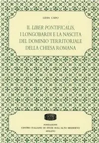 Scelto Dai Clienti Il Liber pontificalis, i longobardi e la nascita del dominio territoriale della chiesa romana