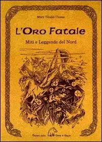Prezzo Ridotto L‘ oro fatale. Miti e legende del Nord. Trascritti dall‘edda e dalle antiche saghe scandinave, danesi e islandesi