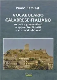 Di Tendenza Vocabolario calabrese-italiano. Con note grammaticali e appendice di detti e proverbi