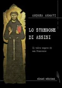 Lo stregone di Assisi. Il volto negato di san Francesco Soddisfatti O Rimborsati