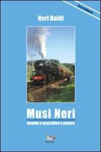 Economico Musi neri. Uomini e macchine a vapore. Trenta brevi storie su locomotive a vapore