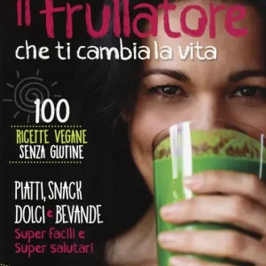 Il frullatore che ti cambia la vita. Ediz. illustrata Più Venduto