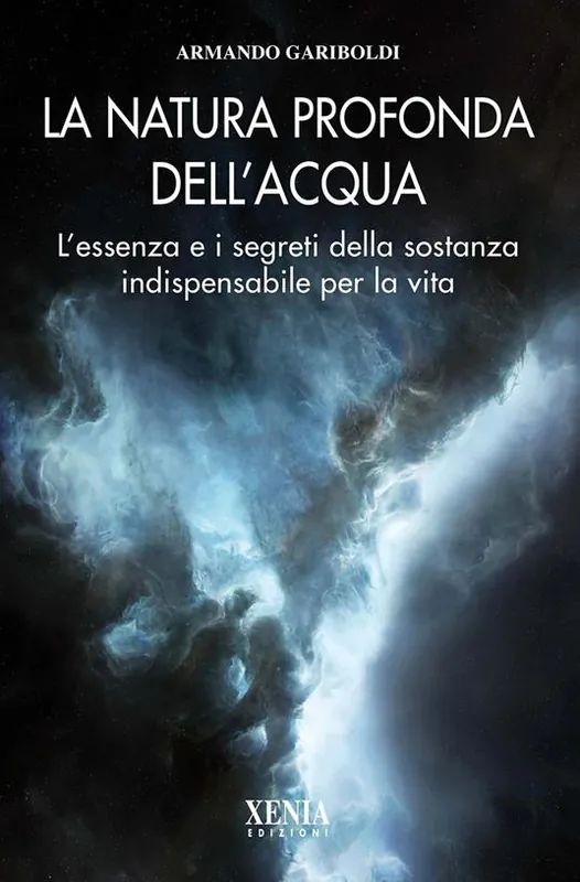 La natura profonda dell‘acqua. L‘essenza e i segreti della sostanza indispensabile per la vita Ultimissimo Modello