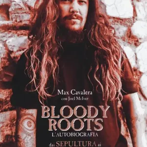 Novità Bloody Roots. L‘autobiografia. Dai Sepultura ai Soulfly e oltre