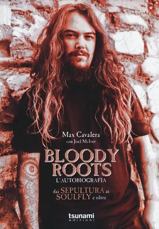 Novità Bloody Roots. L‘autobiografia. Dai Sepultura ai Soulfly e oltre