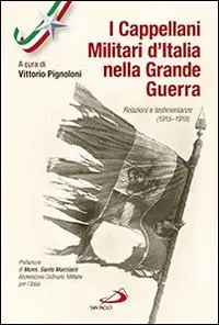 I cappellani militari d‘Italia nella grande guerra. Relazioni e testimonianze (1915-1919) Promozione Esclusiva