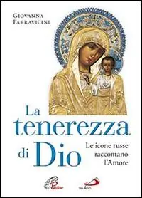 Bestseller La tenerezza di Dio. Le icone russe raccontano l‘amore. Ediz. illustrata