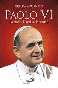 Acquista Ora Paolo VI. La storia, l‘eredità, la santità