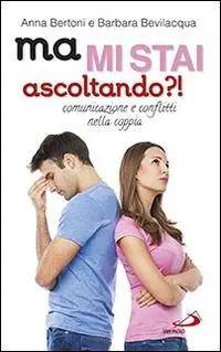 Ma mi stai ascoltando?! Comunicazione e conflitti nella coppia Ultime Pezzi
