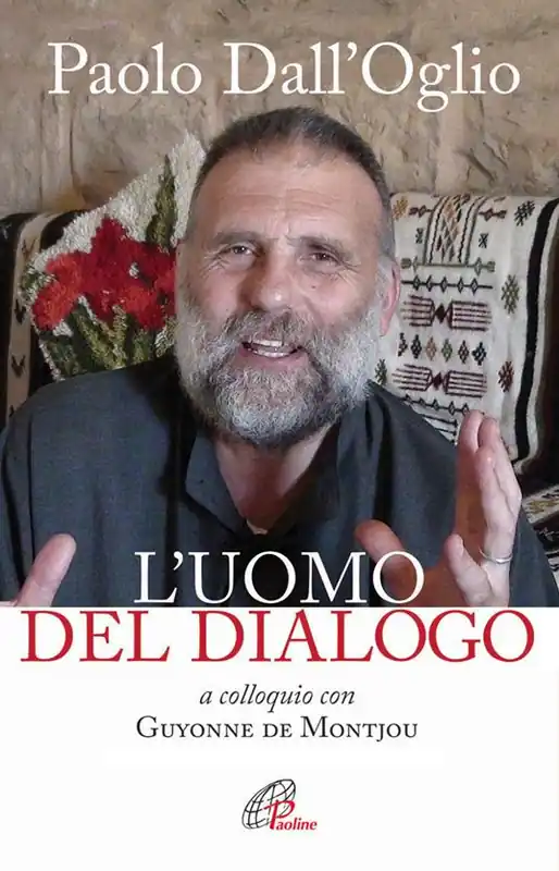 Subito Disponibile Paolo Dall‘Oglio l‘uomo del dialogo a colloquio con Guyonne de Montjou. Nuova ediz.
