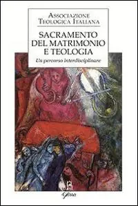 Sacramento del matrimonio e teologia. Un percorso interdisciplinare Promozione Esclusiva