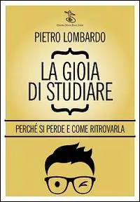Sconto La gioia di studiare. Perché si perde e come ritrovarla