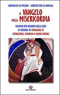Popolare Il Vangelo della misericordia. Sussidio per incontri nella fede di persone in situazione di separazione, divorzio o nuova unione