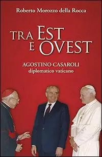 Tra Est e Ovest. Agostino Casaroli diplomatico vaticano Ultime Pezzi