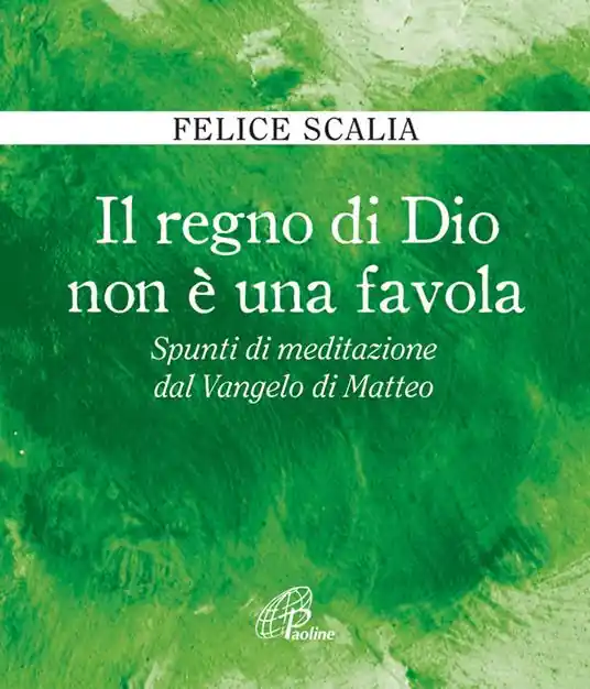 Pagamento Sicuro Il regno di Dio non è una favola. Spunti di meditazione dal Vangelo di Matteo