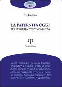 Offerta Del Giorno La paternità oggi. Tra fragilità e testimonianza