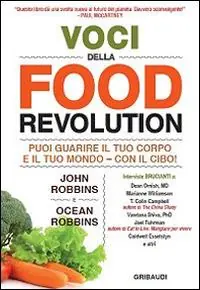 Voci della food revolution. Puoi guarire il tuo corpo e il tuo mondo. Con il cibo! Occasione Imperdibile
