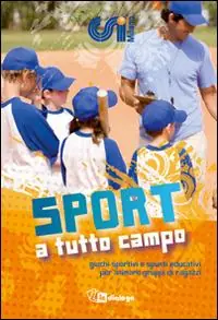 Sport a tutto campo. Giochi sportivi e spunti educativi per animare gruppi di ragazzi Professionale