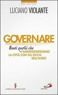 Ultime Pezzi Governare. Beati quelli che amministreranno la città con gli occhi dell‘altro
