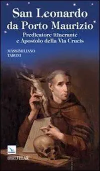 A Buon Prezzo San Leonardo da Porto Maurizio. Predicatore itinerante e apostolo della Via Crucis