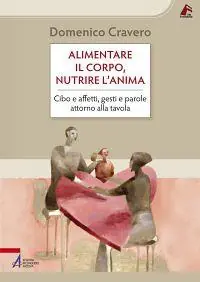 Alimentare il corpo, nutrire l‘anima. Cibo e affetti, gesti e parole attorno alla tavola Offerta
