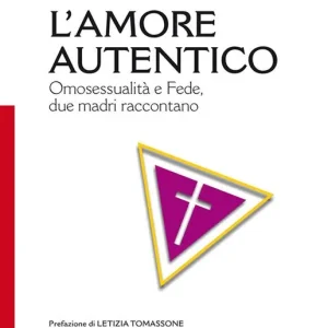 L‘ amore autentico. Omosessualità e fede, due madri raccontano Quantità Limitata