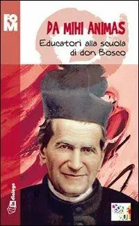 Prezzo Scontato Da mihi animas. Educatori alla scuola di don Bosco