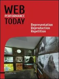 Web performance today. Rapresentation, reproduction, repetition. Ediz. italiana e inglese Di Tendenza