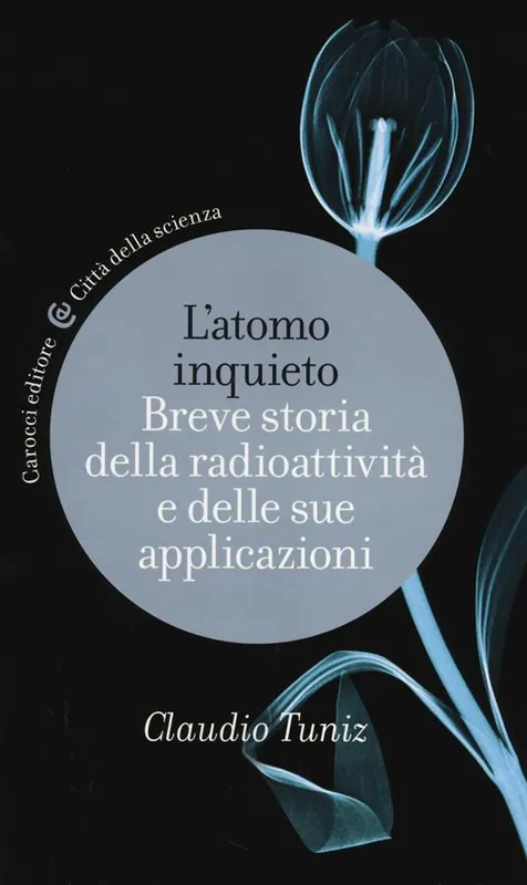 Nuova Collezione L‘ atomo inquieto. Breve storia della radioattività e delle sue applicazioni