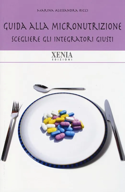 Guida alla micronutrizione. Scegliere gli integratori giusti per stare bene A Buon Prezzo