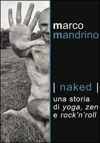 Prezzo Scontato Naked. Una storia di yoga, zen e rock‘n‘roll