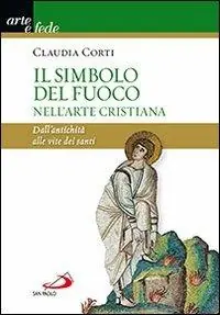 Direttamente Dal Produttore Il simbolo del fuoco nell‘arte cristiana. Dall‘antichità alle vite dei santi