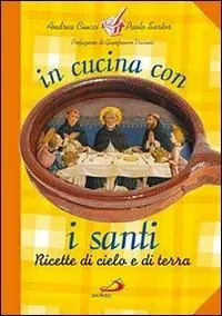 In cucina con i santi. I piatti di grandi uomini e donne Compra Adesso