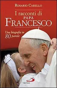 Offerta I racconti di papa Francesco. Una biografia in 80 parole