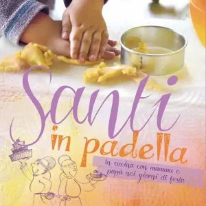 Santi in padella. In cucina con mamma e papà nei giorni di festa Prezzo Conveniente