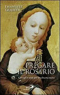 Nuovo Arrivo Pregare il rosario. Consigli e aiuti per una buona recita