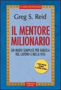 Il mentore milionario. Un modo semplice per farcela nel lavoro e nella vita Offerta Speciale
