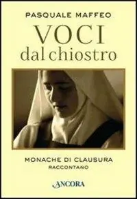 Prezzo Basso Voci dal chiostro. Monache di clausura raccontano