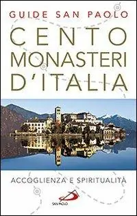 Cento monasteri d‘Italia. Accoglienza e spiritualità Novità