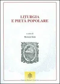Direttamente Dal Produttore Liturgia e pietà popolare. Prospettive per la Chiesa e la cultura nel tempo della Nuova Evangelizzazione