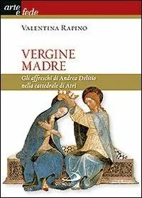 Vergine Madre. Gli affreschi di Andrea Delitio nella cattedrale di Atri. Ediz. illustrata Ordina Subito
