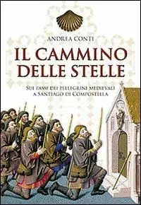 Solo Oggi Il cammino delle stelle. Sui passi dei pellegrini medievali a Santiago di Compostella