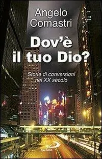 Spedito Oggi Dov‘è il tuo Dio? Storie di conversioni nel XX secolo