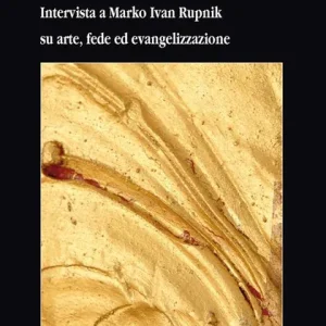 Direttamente Dal Produttore Il rosso della Piazza d‘Oro. Intervista a Marko Ivan Rupnik su arte, fede ed evangelizzazione
